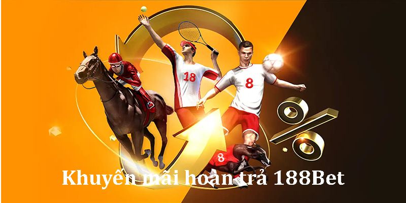 188Bet - Khuyến mãi hoàn trả tiền cược thể thao lên đến 7.6%