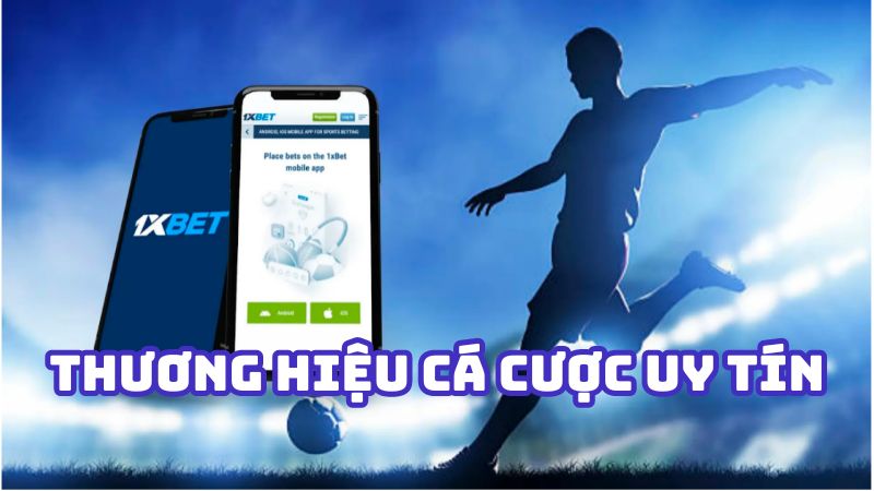 1XBET - Nhà cái cá cược uy tín nhất Việt Nam và châu Á