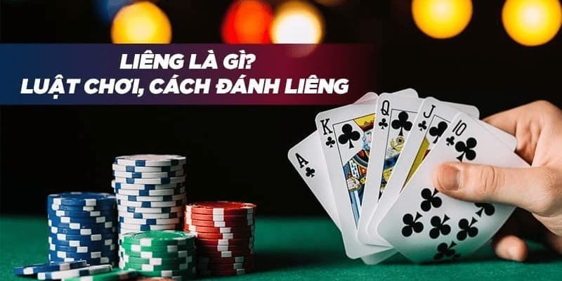 Liêng - Tựa game bài được yêu thích nhất năm hiện nay