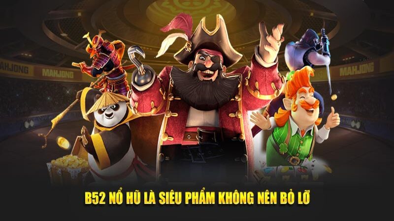 Nổ hũ B52 – Game quay thưởng siêu Hot nhất với tỷ lệ thắng lên đến 97%