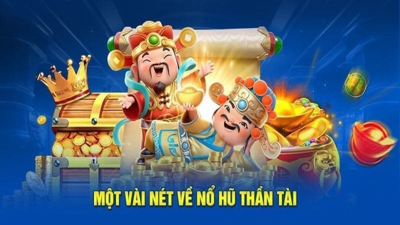 Nổ hũ thần tài - Săn thưởng với giá trị lớn đến 10tr đồng về tay